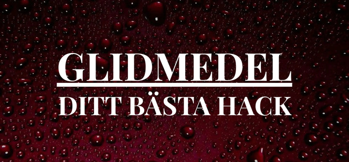 Glidmedel - Ditt bästa hack! - NiordicSin.se